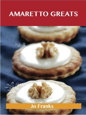 cover image of Amaretto Greats: Delicious Amaretto Recipes, The Top 72 Amaretto Recipes